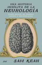 una historia insólita de la neurología (ebook)-sam kean-9786077475682 una historia insólita de la neurología (ebook)-sam kean-9786077475682