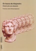 en busca de alejandro: historia de una obsesion-francisco javier gomez espelosin-9788416599882 en busca de alejandro: historia de una obsesion-francisco javier gomez espelosin-9788416599882