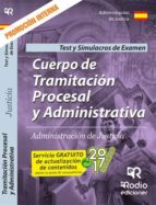 CUERPO DE TRAMITACION PROCESAL Y ADMINISTRATIVA: ADMINISTRACION DE JUSTICIA: TEST Y SIMULACROS DE EXAMEN: PROMOCION INTERNA 2017