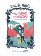 una madre en la ciudad-beatriz millan-9788416890682 una madre en la ciudad-beatriz millan-9788416890682
