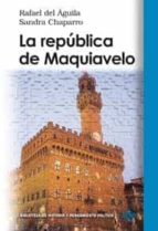 LA REPUBLICA DE MAQUIAVELO | RAFAEL DEL AGUILA TEJERINA | Casa del Libro