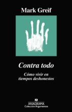 contra todo: como vivir en tiempos deshonestos-mark greif-9788433964182 contra todo: como vivir en tiempos deshonestos-mark greif-9788433964182