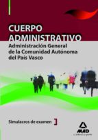 CUERPO ADMINISTRATIVO DE LA ADMINISTRACION GENERAL DE LA COMUNIDA D AUTONOMA DEL PAIS VASCO. SIMULACROS DE EXAMEN