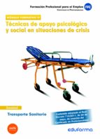 TRANSPORTE SANITARIO: TECNICAS DE APOYO PSICOLOGICO Y SOCIAL EN S ITUACIONES DE CRISIS: CERTIFICADO DE PROFESIONALIDAD