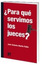 para que servimos los jueces-jose antonio martin pallin-9788483195482 para que servimos los jueces-jose antonio martin pallin-9788483195482