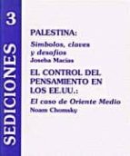 palestina, el control del pensamiento en los ee.uu. simbolos, cla ves y desafios : el caso de oriente medio-noam chomsky-joseba macias-9788487524882 palestina, el control del pensamiento en los ee.uu. simbolos, cla ves y desafios : el caso de oriente medio-noam chomsky-joseba macias-9788487524882