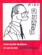 como escribir de pintura sin que se note-quico rivas-9788488020482