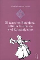 EL TEATRO EN BARCELONA: ENTRE LA ILUSTRACION Y EL ROMANTICISMO