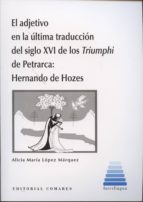 adjetivo en la última traducción del siglo xvi de los triumphi de petrarca: hernando de hoces-alicia maria lopez marquez-9788490450482 adjetivo en la última traducción del siglo xvi de los triumphi de petrarca: hernando de hoces-alicia maria lopez marquez-9788490450482