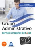 GRUPO ADMINISTRATIVO DEL SERVICIO ARAGONES DE SALUD (SALUD-ARAGON ). TEST DEL TEMARIO ESPECIFICO