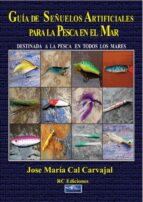 guía de los señuelos artificiales para la pesca en el mar (ebook)-jose maria cal carvajal-9788493832582 guía de los señuelos artificiales para la pesca en el mar (ebook)-jose maria cal carvajal-9788493832582