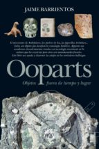 OOPARTS (OBJETOS FUERA DE LUGAR): TODA LA VERDAD