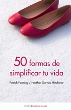 50 maneras de simplificar tu vida-patrick fanning-heather garnos mitchener-9788497544382 50 maneras de simplificar tu vida-patrick fanning-heather garnos mitchener-9788497544382