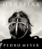 herejias, pedro meyer-pedro meyer-9788497855082 herejias, pedro meyer-pedro meyer-9788497855082