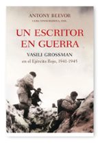 un escritor en guerra: vasili grossman en el ejercito rojo, 1941 1945-antony beevor-9788498920482 un escritor en guerra: vasili grossman en el ejercito rojo, 1941 1945-antony beevor-9788498920482