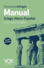diccionario bilingüe manual griego clasico - español-jose maria pabon suarez de urbina-9788499741482 diccionario bilingüe manual griego clasico - español-jose maria pabon suarez de urbina-9788499741482