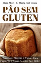 pão sem glúten: princípios, técnicas e truques para fazer pão e outras receitas sem glúten. (ebook)-9781507186992 pão sem glúten: princípios, técnicas e truques para fazer pão e outras receitas sem glúten. (ebook)-9781507186992