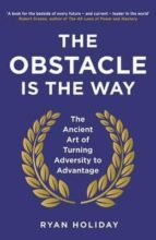 the obstacle is the way: the ancient art of turning adversity of advantage-ryan holiday-9781781251492 the obstacle is the way: the ancient art of turning adversity of advantage-ryan holiday-9781781251492