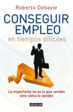 conseguir empleo en tiempos difíciles (ebook)-roberto debayle-9786071119292 conseguir empleo en tiempos difíciles (ebook)-roberto debayle-9786071119292