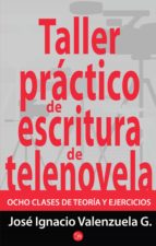 taller práctico de escritura de telenovela (ebook)-jose ignacio valenzuela-9786071121592 taller práctico de escritura de telenovela (ebook)-jose ignacio valenzuela-9786071121592