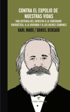 contra el expolio de nuestras vidas: una defensa del derecho a la soberania energetica, a la vivienda y a los bienes comunes-karl marx-9788415217992 contra el expolio de nuestras vidas: una defensa del derecho a la soberania energetica, a la vivienda y a los bienes comunes-karl marx-9788415217992