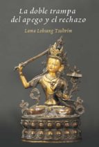la doble trampa del apego y el rechazo (ebook)-lobsang tsultrim-9788415912392 la doble trampa del apego y el rechazo (ebook)-lobsang tsultrim-9788415912392