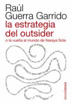 la estrategia del outsider o la vuelta al mundo de naraya sola-raul guerra garrido-9788420609492 la estrategia del outsider o la vuelta al mundo de naraya sola-raul guerra garrido-9788420609492