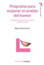 programa para mejorar el sentido del humor: ¡porque la vida con b uen humor merece la pena!-begoña garcia larrauri-9788436820492 programa para mejorar el sentido del humor: ¡porque la vida con b uen humor merece la pena!-begoña garcia larrauri-9788436820492
