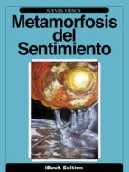 metamorfosis del sentimiento (ebook)-nieves viesca-9788461659692 metamorfosis del sentimiento (ebook)-nieves viesca-9788461659692