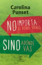 no importa de donde vienes, sino adonde vas-carolina punset-9788467028492 no importa de donde vienes, sino adonde vas-carolina punset-9788467028492