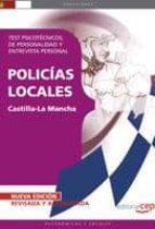POLICIAS LOCALES DE CASTILLA-LA MANCHA. TEST PSICOTECNICOS, DE PE RSONALIDAD Y ENTREVISTA PERSONAL (6ª ED)