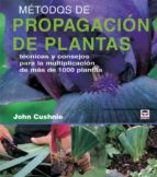 metodos de propagacion de plantas: tecnicas y consejos para la mu ltiplicacion de mas de 1000 plantas-john cushnie-9788479026592 metodos de propagacion de plantas: tecnicas y consejos para la mu ltiplicacion de mas de 1000 plantas-john cushnie-9788479026592
