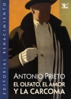 el olfato,el amor y la carcoma-antonio prieto-9788484726692 el olfato,el amor y la carcoma-antonio prieto-9788484726692