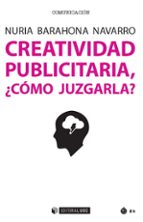creatividad publicitaria, ¿cómo juzgarla?-nuria barahona navarro-9788491165392 creatividad publicitaria, ¿cómo juzgarla?-nuria barahona navarro-9788491165392