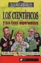 los cientificos y sus locos experimentos-mike goldsmith-9788493475192 los cientificos y sus locos experimentos-mike goldsmith-9788493475192