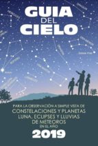 guía del cielo 2019. para la observación a simple vista de constelaciones y planetas, luna, eclipses y lluvias de meteoros-enrique velasco caravaca-9788493853792 guía del cielo 2019. para la observación a simple vista de constelaciones y planetas, luna, eclipses y lluvias de meteoros-enrique velasco caravaca-9788493853792