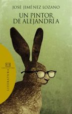 un pintor de alejandria-jose jimenez lozano-9788499200392 un pintor de alejandria-jose jimenez lozano-9788499200392