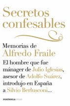 (pe) secretos confesables: memorias de alfredo fraile: el hombre que fue manager de julio iglesias, asesor de adolfo suarez, en españa a silvio berlusconi-alfredo fraile-9788499422992 (pe) secretos confesables: memorias de alfredo fraile: el hombre que fue manager de julio iglesias, asesor de adolfo suarez, en españa a silvio berlusconi-alfredo fraile-9788499422992