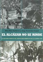 el alcazar no se rinde: la historia grafica del asedio mas simbol ico de la guerra civil-serafino murri-9788499700892 el alcazar no se rinde: la historia grafica del asedio mas simbol ico de la guerra civil-serafino murri-9788499700892
