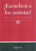 ¡escuchen a los autistas!-jean-claude maleval-9789871649792 ¡escuchen a los autistas!-jean-claude maleval-9789871649792