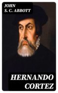 Formato de pdf para descargar libros de Google HERNANDO CORTEZ (Spanish Edition) de JOHN S. C. ABBOTT 8596547026402 PDB