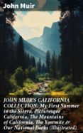 Audiolibros gratuitos para descargas JOHN MUIR'S CALIFORNIA COLLECTION: MY FIRST SUMMER IN THE SIERRA, PICTURESQUE CALIFORNIA, THE MOUNTAINS OF CALIFORNIA, THE YOSEMITE & OUR NATIONAL PARKS (ILLUSTRATED)
				EBOOK (edición en inglés) in Spanish 8596547805502 iBook RTF ePub