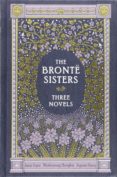 the bronte sisters three novels: jane eyre - wuthering heights - agnes grey-charlotte bronte-emily bronte-9781435137202 the bronte sisters three novels: jane eyre - wuthering heights - agnes grey-charlotte bronte-emily bronte-9781435137202