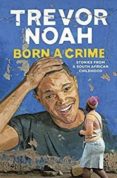 born a crime: stories from a south african childhood-trevor noah-9781473635302 born a crime: stories from a south african childhood-trevor noah-9781473635302