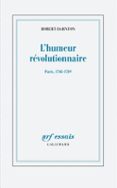 Buscar libros electrónicos descargar gratis pdf L'HUMEUR RÉVOLUTIONNAIRE  (edición en francés) de ROBERT DARNTON (Literatura española)