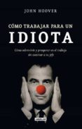 como trabajar para un idiota-john hoover-9788403101302 como trabajar para un idiota-john hoover-9788403101302