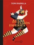 atlas de una pasion esferica-toni padilla-9788408172802 atlas de una pasion esferica-toni padilla-9788408172802