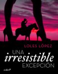 una irresistible excepción (ebook)-loles lopez-9788408182702 una irresistible excepción (ebook)-loles lopez-9788408182702