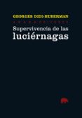 supervivencia de las luciernagas-georges didi-huberman-9788415289302 supervivencia de las luciernagas-georges didi-huberman-9788415289302