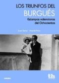 los triunfos del burgues. estampas valencianas del ochocientos-justo serna-9788415442202 los triunfos del burgues. estampas valencianas del ochocientos-justo serna-9788415442202